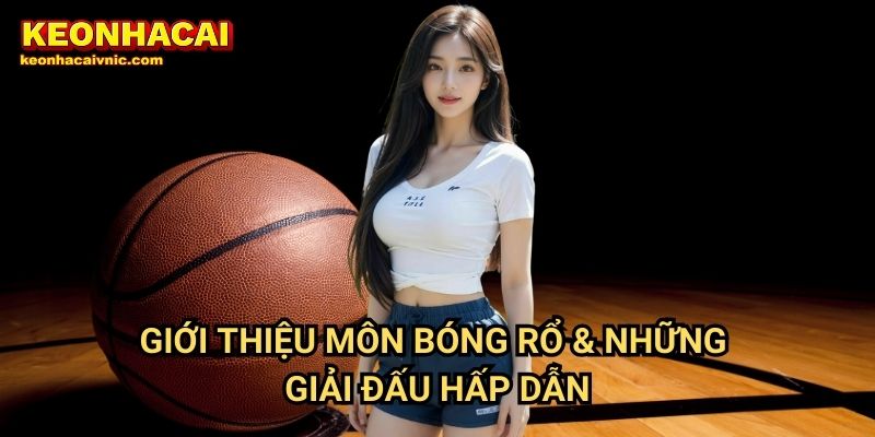 Giới Thiệu Môn Bóng Rổ & Những Giải Đấu Hấp Dẫn
