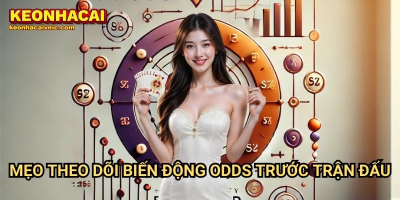 Kinh Nghiệm Theo Dõi Biến Động Odds Trước Trận Đấu Hiệu Quả 